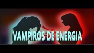 Vampiros energéticos claves para identificarlos y protegerse de ellos [upl. by Kennedy]