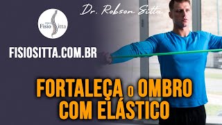 EXERCÍCIOS COM ELÁSTICO FORTALECIMENTO do OMBRO MANGUITO ROTADOR Fisioterapia Dr Robson Sitta [upl. by Chor479]