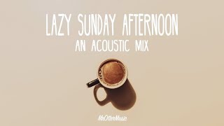 Lazy Sunday Afternoon  An Acoustic Mix [upl. by Naujek716]