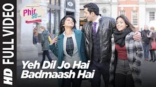 Phir Se Yeh Dil Jo Hai Badmaash Hai Full Video  Mohit Chauhan  Monali Thakur  Shreya Ghoshal [upl. by Nylessej]