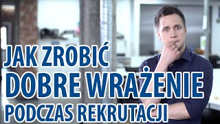 Jak Zrobić Dobre Wrażenie Podczas Rekrutacji [upl. by Auqinaj]