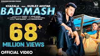 BADMASH OFFICIAL VIDEO by KHAZALA ft GURLEZ AKHTAR  PRABH GREWAL  LADDI GILL Punjabi Song [upl. by Elamaj606]