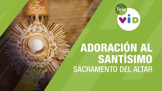 Adoración al Santísimo Sacramento del altar 🙏🏻 Tele VID [upl. by Mellisent]