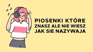 🎵 10 PIOSENEK KTÓRE ZNASZ ALE NIE WIESZ JAK SIĘ NAZYWAJĄ 🤔 [upl. by Arnelle]