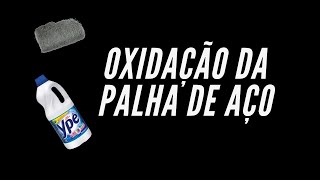 OXIDAÇÃO DA PALHA DE AÇO COM ÁGUA SANITÁRIA [upl. by Gnohc]