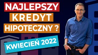 Ranking kredytów hipotecznych KWIECIEŃ 2022 [upl. by Gnel]