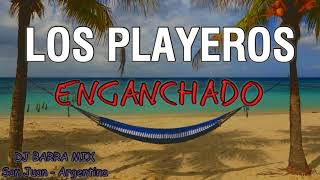 LOS PLAYEROS ✘ ENGANCHADO ✘ ÉXITOS DJ BARRA MIX [upl. by Navap]