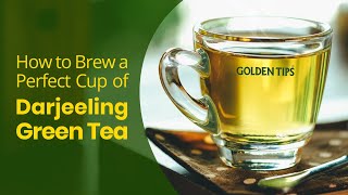 Make a Perfect Cup of Darjeeling Green Tea  Golden Tips Tea [upl. by Labotsirhc]