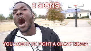 3 SIGNS YOURE ABOUT TO FIGHT A CRAZY NIGGA [upl. by Darom]