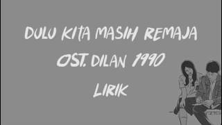 Dulu Kita Masih Remaja  Pidi Baiq OST Dilan 1990  Lirik Video [upl. by Ardnued895]