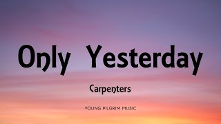 Carpenters  Only Yesterday Lyrics [upl. by Mikaela]