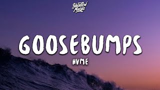 HVME  Goosebumps Lyrics [upl. by Nnaylrebmik]