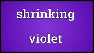 Shrinking violet Meaning [upl. by Camp163]