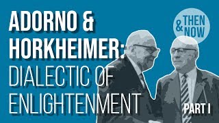 Adorno and Horkheimer Dialectic of Enlightenment  Part I [upl. by Dotson969]