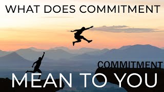 Commitment  What Does It Mean To People [upl. by Enicul409]