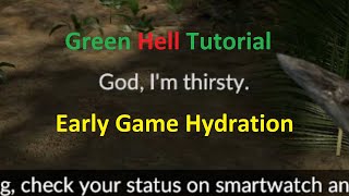 Green Hell  Early Game Hydration Tutorial [upl. by Clovis]