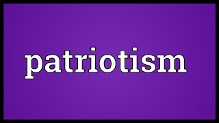 Patriotism Meaning [upl. by Kimball]