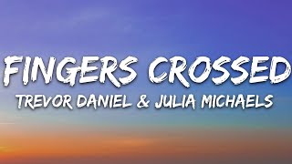 Trevor Daniel  Fingers Crossed Lyrics feat Julia Michaels [upl. by Namas592]