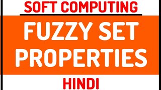 Fuzzy Set Properties ll Soft Computing Course Explained in Hindi [upl. by Dulsea]