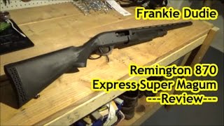 REVIEW Remington 870 Express Super Magnum [upl. by Zak]