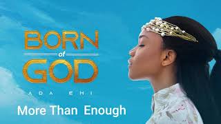 Ada Ehi  More Than Enough  BORN OF GOD [upl. by Aicelet]