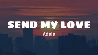 Adele  Send My Love Lyrics [upl. by Courtney901]