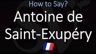 How to Pronounce Antoine de Saint Exupéry CORRECTLY [upl. by Nitin295]