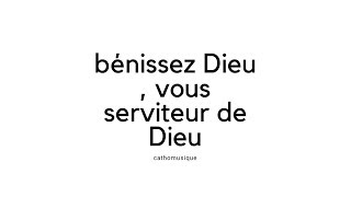 Bénissez Dieu vous serviteurs de Dieu [upl. by Adnek]